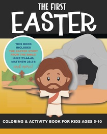 The First Easter - Coloring and Activity Book for Kids Ages 5-10: The Real Story of Easter According to the Bible - Triumphal Entry, Hosanna, Jesus, C