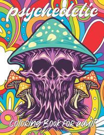 psychedelic Coloring Book for adult: A fun psychedelic coloring book for adults psychedelic to relieve stress a best stoner gifts