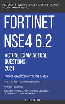 Fortinet NSE4 6.2 Actual Exam Actual Questions 2021 Fortinet Network Security Expert 4 - NSE 4