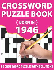 Crossword Puzzle Book: Born In 1946: Crossword Puzzle Book For All Word Games Lover Seniors And Adults With Supplying Large Print 80 Puzzles