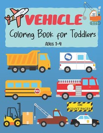 Vehicle Coloring Book for Toddlers: Vehicle coloring book toddlers ages 1-4 - Cars, planes, trucks, motorbike, bicycle, tractors, .... Great gift for