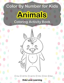 Color by Number for Kids Animals Coloring Activity Book: Learn to Color by Numbers for Kids Ages 4-9 Years