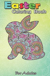 Easter Coloring Book For Adults: Easter s for Women Kids Easter Bunny Flowers Mom Gift An Adult Easter Coloring Book For Teens & Adults - Great Gifts