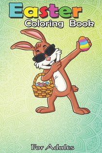 Easter Coloring Book For Adults: Dabbing Rabbit Easter Day Eggs Dab Boys Girls An Adult Easter Coloring Book For Teens & Adults - Great Gifts with Fun