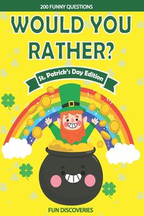 Would You Rather ? St Patrick's Day: 200+ Hilarious and Interactive Question Game Book for Boys and Girls - Saint Patricks Day