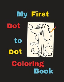 My First Dot to Dot Coloring Book: Happy Animals, Dinosaurs and More!