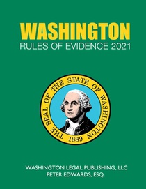 Washington Rules of Evidence 2021: Complete Rules in Effect as of February 1, 2021