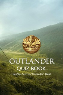 Outlander Quiz Book: Can You Ace This 
