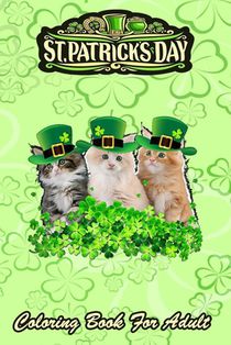 St Patricks Day Coloring Book For Adult: Kitty Kitten Lover Irish - An Adult Coloring Books St Patrick for Kids, Adults with Beautiful Irish Shamrock,
