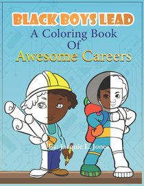 Black Boys Lead, A Coloring Book of Awesome Careers: African American Boys Coloring Book, Black Boys Coloring book for kids