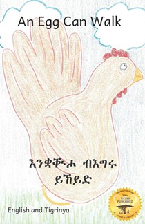An Egg Can Walk: The Wisdom of Patience and Chickens in Tigrinya and English