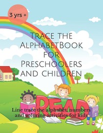 Trace the Alphabet Book for Preschoolers and Children: Line trace the alphabet, numbers and coloring activities for kids