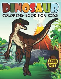 Dinosaur Coloring Book For Kids Ages 4-8: A Big Dinosaur Coloring Book For Boys and Girls