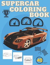 SuperCar Coloring Book: The Ultimate Luxury Car Coloring Book Gift For Boys And Girls For All Age Exotic HyperCar Designs Cool Supercars