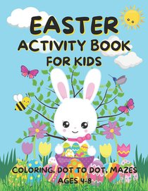 Easter Activity Book for Kids Ages 4-8: Fun Easter Coloring Pages, Dot to Dot, and Mazes Great for Girls and Boys