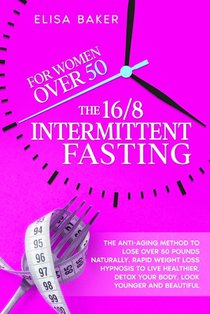 The 16/8 INTERMITTENT FASTING FOR WOMEN OVER 50