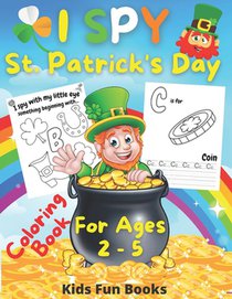I Spy St. Patrick's Day Coloring Book for Kids Ages 2-5: Preschool And Toddler Large Print Fun Guessing Game Inclusive Of Bonus Handwriting Practice P
