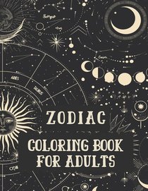 Zodiac Coloring Book for Adults: Coloring Book For Adults Zodiac Signs With Relaxing Designs