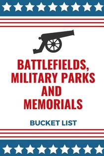 Battlefields, Military Parks And Memorials Bucket List: Full Guide To All National Military Parks And Memorials In The U.S
