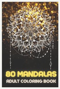 80 Mandalas: Adult Coloring Book Featuring Beautiful Mandalas Designed to relax and relieve stress
