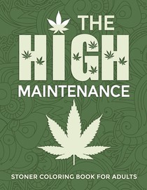 The High Maintenance Stoner Coloring Book For Adults