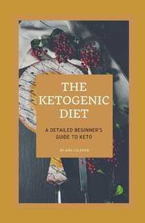 The Ketogenic Diet: A Detailed Beginner's guide to Keto: Kеtоgеnіс dіеtѕ саn h
