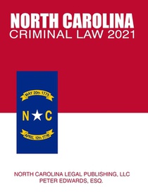 North Carolina Criminal Law 2021: Complete Provisions of Chapter 14 of the General Statutes in Effect as of March 1, 2021