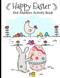 Happy Easter Dot Markers Activity Book: Simple And Fun Preschool Kids Paint Dauber Dots Coloring Book Easter Crafts For Toddlers 2-4 Years Easter Egg