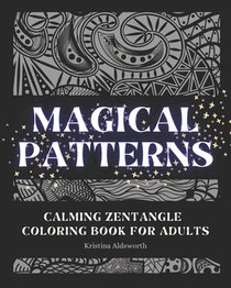 MAGICAL PATTERNS Calming Zentangle Coloring Book For Adults