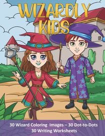 Wizardly Kids: Wizard Coloring and Activity Book for Kids of All Ages! Makes a great gift for boys and girls!