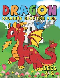 Dragon Coloring Book For Kids Ages 4-8: Fun Activity Book for Kids with Over 50 Coloring Pages of Cute Dragons & Magical Castles - A Big Dragon Colori