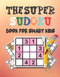 The Super Sudoku Book for Smart Kids: Logical Thinking - Brain Game Easy To Hard Sudoku Puzzles For Kids
