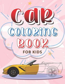 Car Coloring Book For Kids: First Doodling For Children Car Vehicles For Boys And Girls (My Best Coloring Books For Toddler Ages3-8)