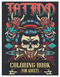 Tattoo Coloring Book for Adults: Tattoo Adult Coloring Book, Beautiful and Awesome Tattoo Coloring Pages Such As Sugar Skulls, Guns, Roses ... and Mor