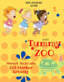 Baby Tummy Zoo: Sweet Animals Dot Marker Activity Book: Dot Marker Book For Toddlers