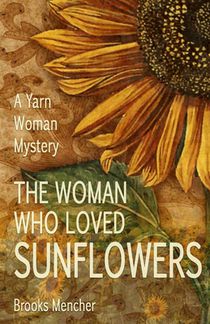 The Woman Who Loved Sunflowers: A Yarn Woman Mystery