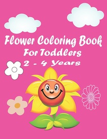 flower coloring book for toddlers 2-4 years: A Simple Flower Coloring and Activity Book for Kids Ages 1-4 and 4-8 Flower Activity Book for Children
