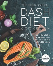 The Phenomenal DASH Diet Cookbook