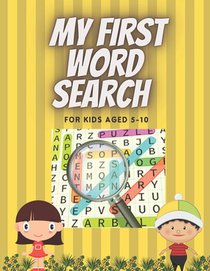 My First Word Search for Kids Aged 5-10: Practice Spelling, Learn Vocabulary, and Improve Reading Skills. 98 Fun and Educational Word for word Activit