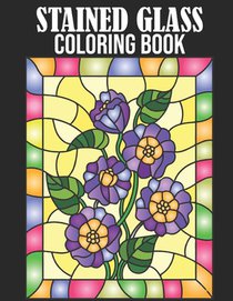 Stained Glass Coloring Book: Stained Glass Coloring Book for Adult. 50 Beautiful Stained Glass for Relaxation and Stress Relief (Stained Glass Colo