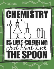 Chemistry Is Like Cooking Just Don't Lick The Spoon