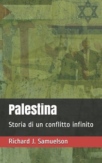 Palestina: Storia di un conflitto infinito