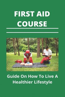First Aid Course: Guide On How To Live A Healthier Lifestyle: Mental Health First Aid Course