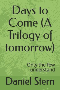 Days to Come (A Trilogy of tomorrow): Only the few understand