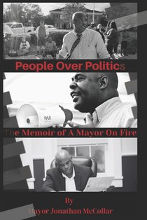People Over Politics: The Memoir of A Mayor On Fire