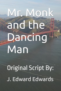 Mr. Monk and the Dancing Man: Original Script By: