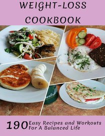 Weight-Loss Cookbook: 190 Easy Recipes and Workouts For A Balanced Life