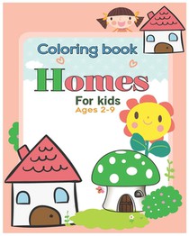 Coloring book Homes for kids ages 2-9: An Kids Coloring Book with Inspirational Home Designs, Fun Room Ideas, and Beautifully Decorated Houses for Rel