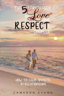 The 5 languages of love and respect for couples: How to calm anxiety in relationships