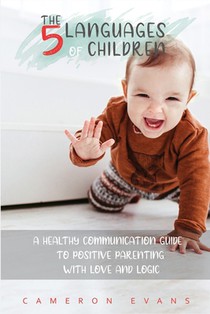 The 5 languages of children: A healthy communication guide to positive parenting with love and logic